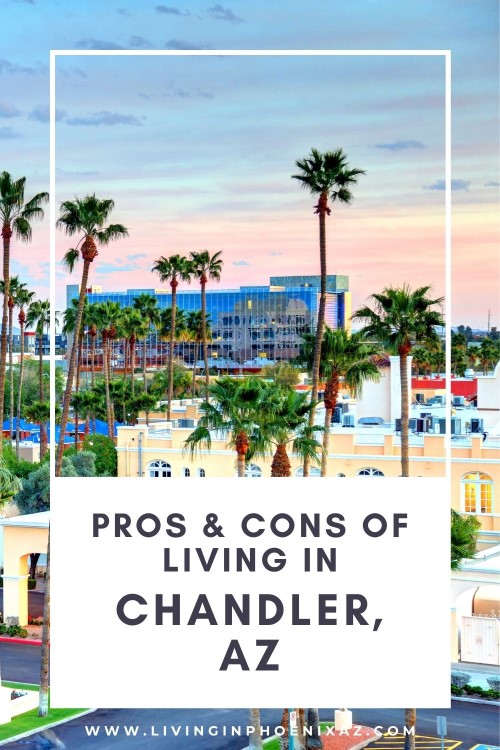 Pros & Cons of living in Chandler AZ, Living in Phoenix real estate