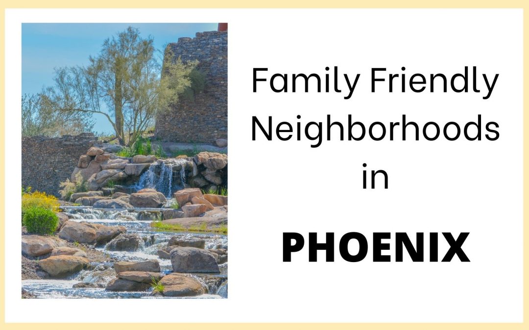 Best Phoenix Neighborhoods to Raise a Family