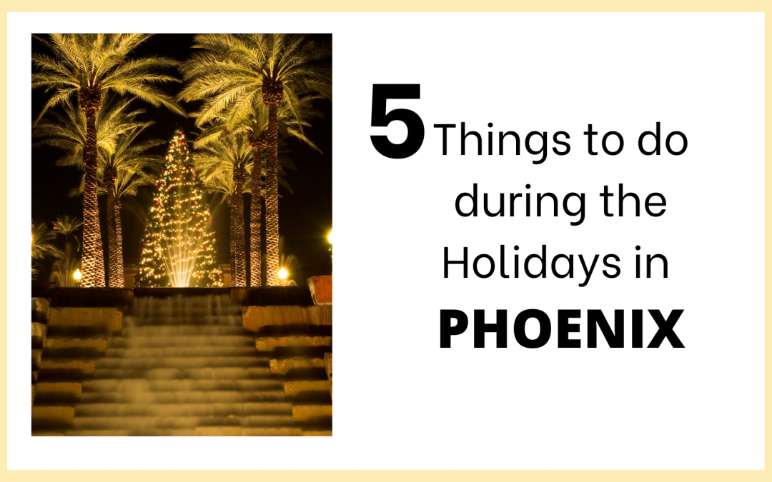 5 Things to do during the Holidays in Phoenix