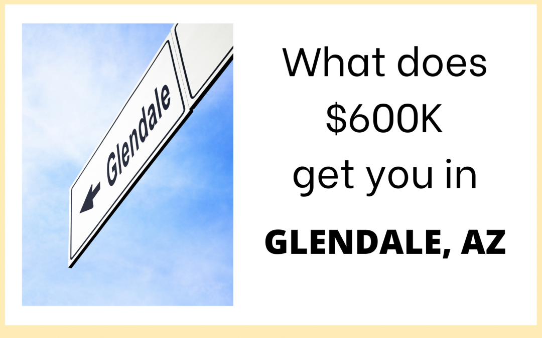 What does $600k get you in Glendale, Arizona?