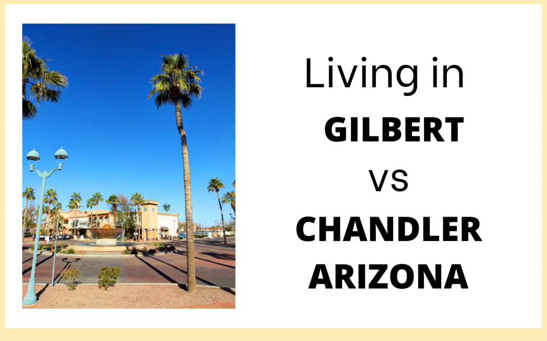 Living in Gilbert vs Chandler Arizona